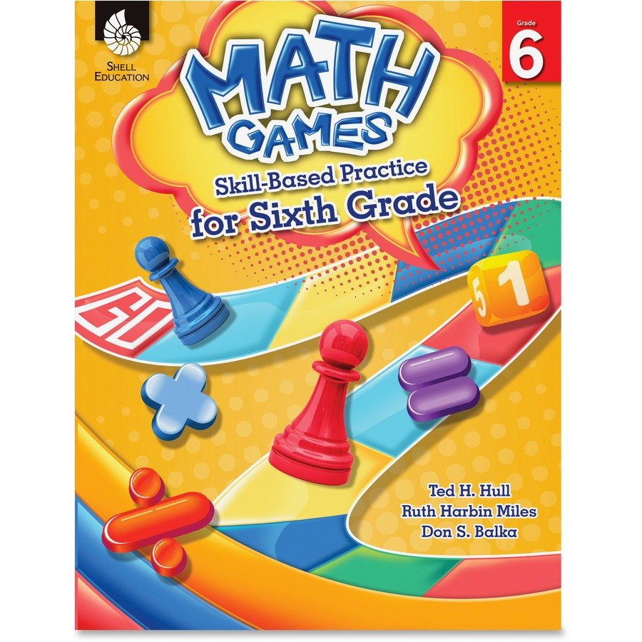 Shell Education Grade 6 Math Games Skills-Based Practice Book by Ted H. Hull, Ruth Harbin Miles, Don S. Balka Printed Book by Ted H. Hull, Ruth Harbin Miles, Don Balka